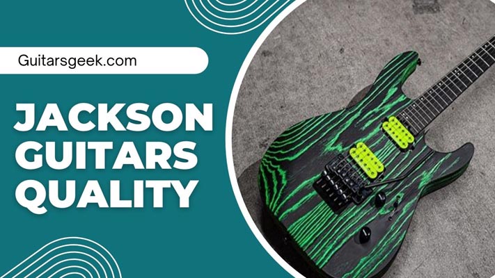 Jackson Guitar Quality: The Right Way to Choose
