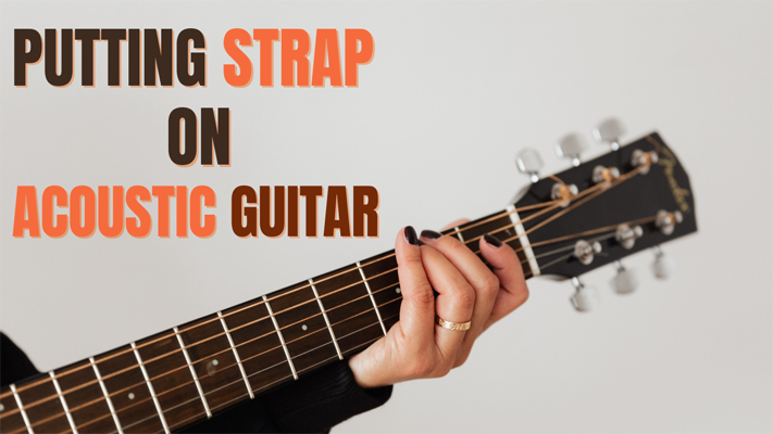 Ultimate Guide to Putting Strap on Acoustic Guitar
