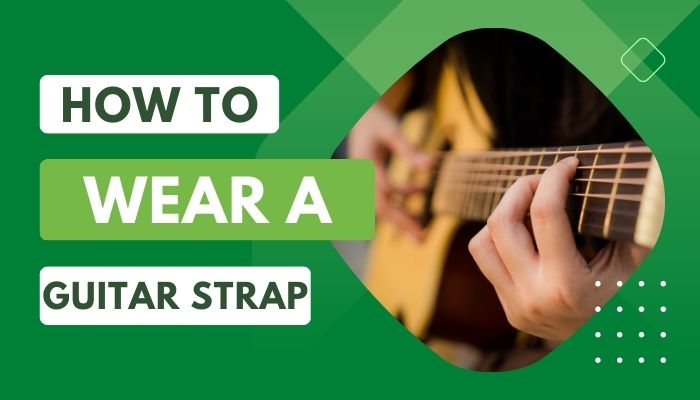 How to Wear a Guitar Strap?